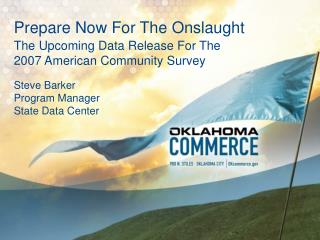  Get ready Now For The Onslaught The Upcoming Data Release For The 2007 American Community Survey Steve Barker Program M