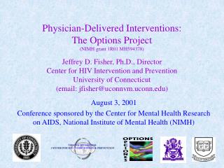  Doctor Delivered Interventions: The Options Project NIMH gift 1R01 MH594378 Jeffrey D. Fisher, Ph.D., Director Cen 