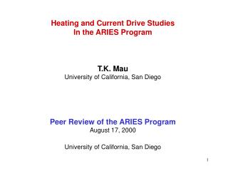  Warming and Current Drive Studies In the ARIES Program T.K. Mau University of California, San Die 