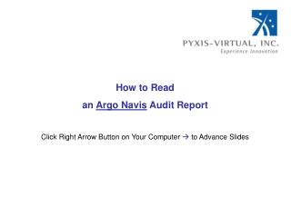 Step by step instructions to Read an Argo Navis Audit Report Click Right Arrow Button on Your Computer to Advance Slide