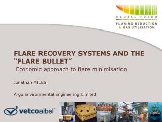  FLARE RECOVERY SYSTEMS AND THE FLARE BULLET Economic way to deal with flare minimisation 