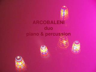  ARCOBALENI team piano percussion 