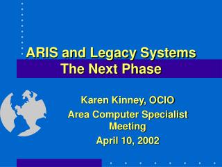  ARIS and Legacy Systems The Next Phase 