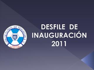  DESFILE DE INAUGURACI N 2011 