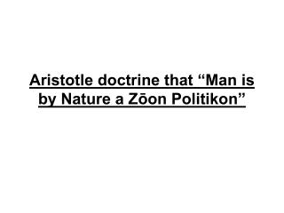  Aristotle precept that Man is by Nature a Zoon Politikon 