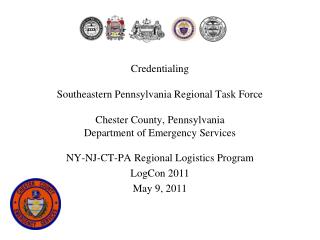 Credentialing Southeastern Pennsylvania Regional Task Force Chester County, Pennsylvania Department of Emergency Servi 