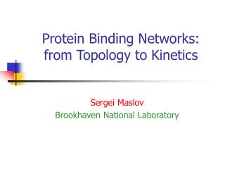  Protein Binding Networks: from Topology to Kinetics 
