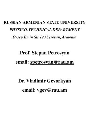  RUSSIAN-ARMENIAN STATE UNIVERSITY PHYSICO-TECHNICAL DEPARTMENT Ovsep Emin Str.123,Yerevan, Armenia Prof. Stepan Petrosy