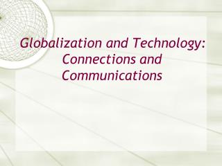  Globalization and Technology: Connections and Communications 