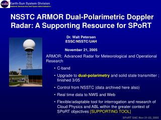  NSSTC ARMOR Dual-Polarimetric Doppler Radar: A Supporting Resource for SPoRT Dr. Walt Petersen ESSC 