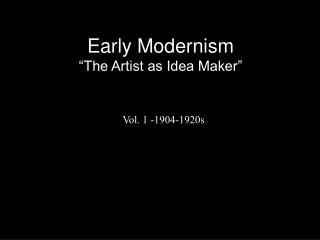  Early Modernism The Artist as Idea Maker 