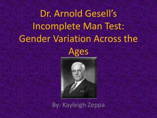  Dr. Arnold Gesell s Incomplete Man Test: Gender Variation Across the Ages 