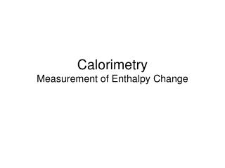  Calorimetry Measurement of Enthalpy Change 
