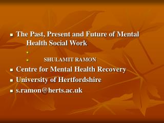  The Past, Present and Future of Mental Health Social Work SHULAMIT RAMON Center for Mental Healt 