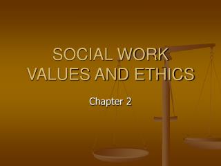  SOCIAL WORK VALUES AND ETHICS 