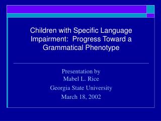  Youngsters with Specific Language Impairment: Progress Toward a Grammatical Phenotype 