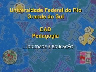  Universidade Federal do Rio Grande do Sul EAD Pedagogia 