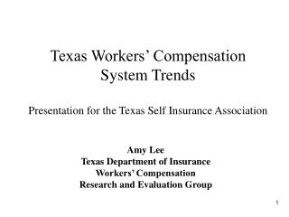  Texas Workers Compensation System Trends Presentation for the Texas Self Insurance Association 