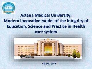  Astana Medical University: Modern inventive model of the Integrity of Education, Science and Practice in Health care s 