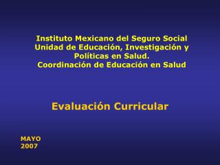  Instituto Mexicano del Seguro Social Unidad de Educaci n, Investigaci n y Pol ticas en Salud. Coordinaci n de Educaci n