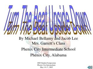 By Michael Bellamy and Jacob Lee Mrs. Garrett s Class Phenix City Intermediate School Phenix City, Alabama 