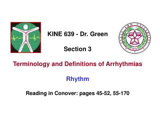 KINE 639 - Dr. Green Section 3 Terminology and Definitions of Arrhythmias Rhythm Reading in Conover: pages 45-52, 55 
