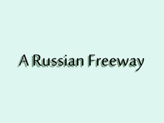  A Russian Freeway 