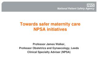  Towards more secure maternity care NPSA activities 