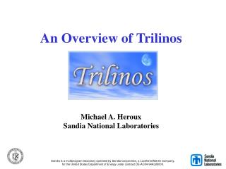  An Overview of Trilinos Michael A. Heroux Sandia National Laboratories 