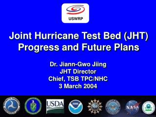  Joint Hurricane Test Bed JHT Progress and Future Plans 