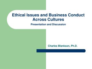  Moral Issues and Business Conduct Across Cultures Presentation and Discussion 