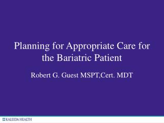  Getting ready for Appropriate Care for the Bariatric Patient 