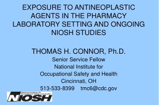  Presentation TO ANTINEOPLASTIC AGENTS IN THE PHARMACY LABORATORY SETTING AND ONGOING NIOSH STUDIES 