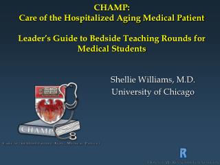  CHAMP: Care of the Hospitalized Aging Medical Patient Leader s Guide to Bedside Teaching Rounds for Medical Students 
