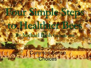  Four Simple Steps to Healthier Bees By Michael Bush Copyright 2008 