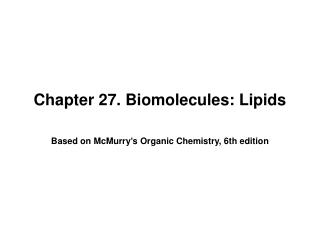  Part 27. Biomolecules: Lipids 