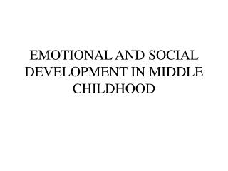  Enthusiastic AND SOCIAL DEVELOPMENT IN MIDDLE CHILDHOOD 