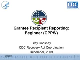  Grantee Recipient Reporting: Beginner CPPW 