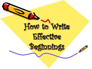  Step by step instructions to Write Effective Beginnings 