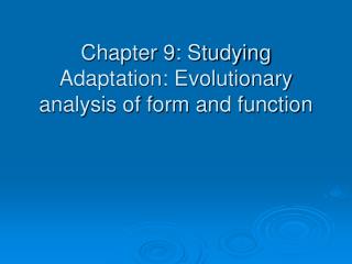  Section 9: Studying Adaptation: Evolutionary examination of structure ... 