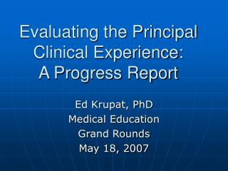  Assessing the Principal Clinical Experience: A Progress Report 