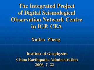  The Integrated Project of Digital Seismological Observation Network Center in IGP, CEA 