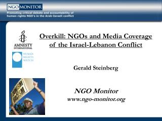  Needless excess: NGOs and Media Coverage of the Israel-Lebanon Conflict Gerald Steinberg NGO Monitor ngo-screen 