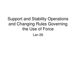  Backing and Stability Operations and Changing Rules Governing the Use of Force 