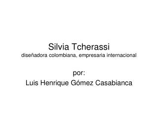  Silvia Tcherassi dise adora colombiana, empresaria internacional 