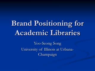  Brand Positioning for Academic Libraries 