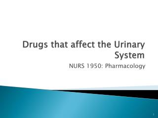  Drugs that influence the Urinary System 