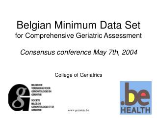 Belgian Minimum Data Set for Comprehensive Geriatric Assessment Consensus meeting May seventh, 2004 
