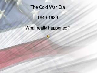  The Cold War Era 1949-1989 What truly happened 