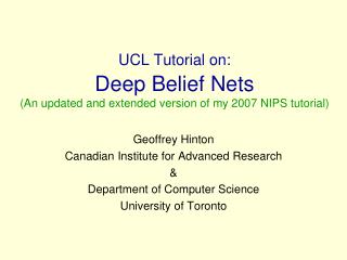  UCL Tutorial on: Deep Belief Nets An overhauled and expanded adaptation of my 2007 NIPS instructional exercise 